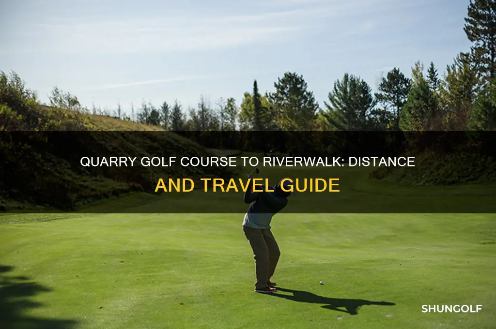 how far is the quarry golf course from the riverwalk
