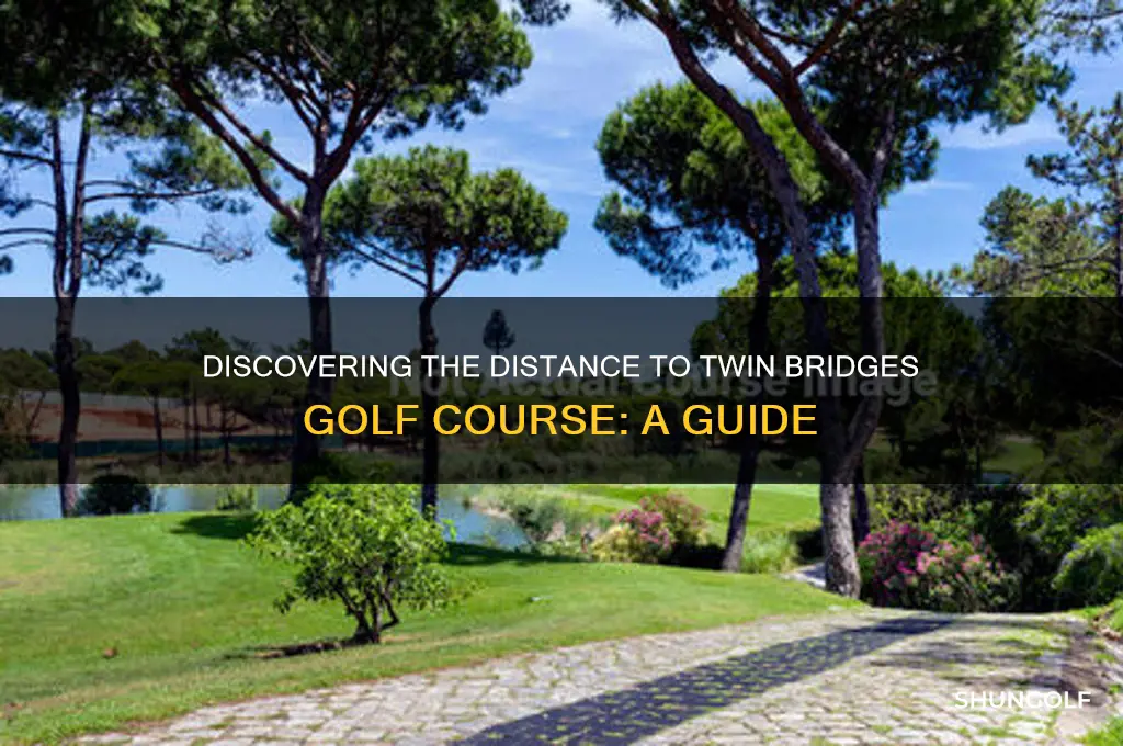 how far is twin bridges golf course