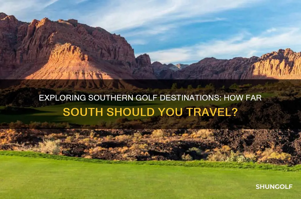 how far south do i have to go to golf