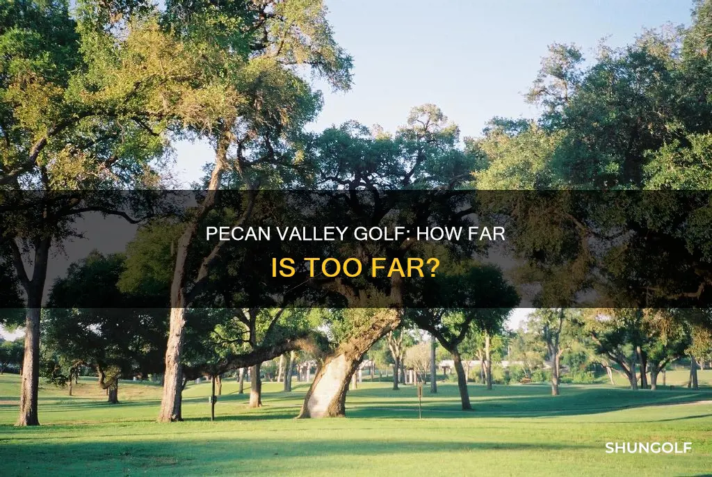 how far to pecan valley golf