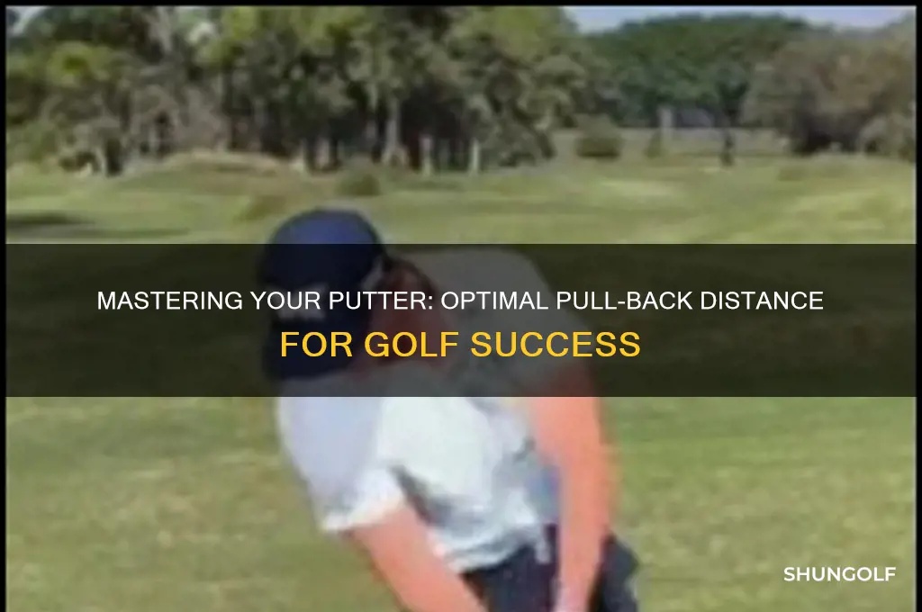 how far to pull back a putter in golf