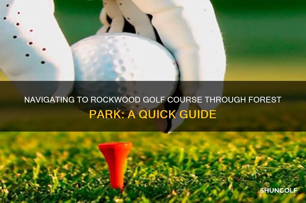 how far to rockwood golf via forest park