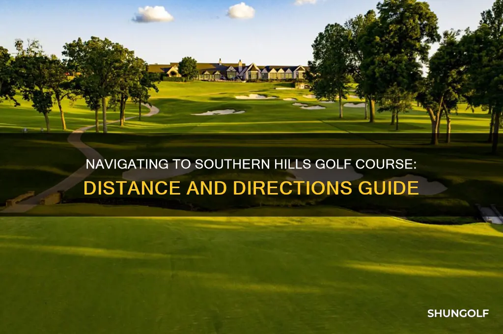 how far to southern hills golf course