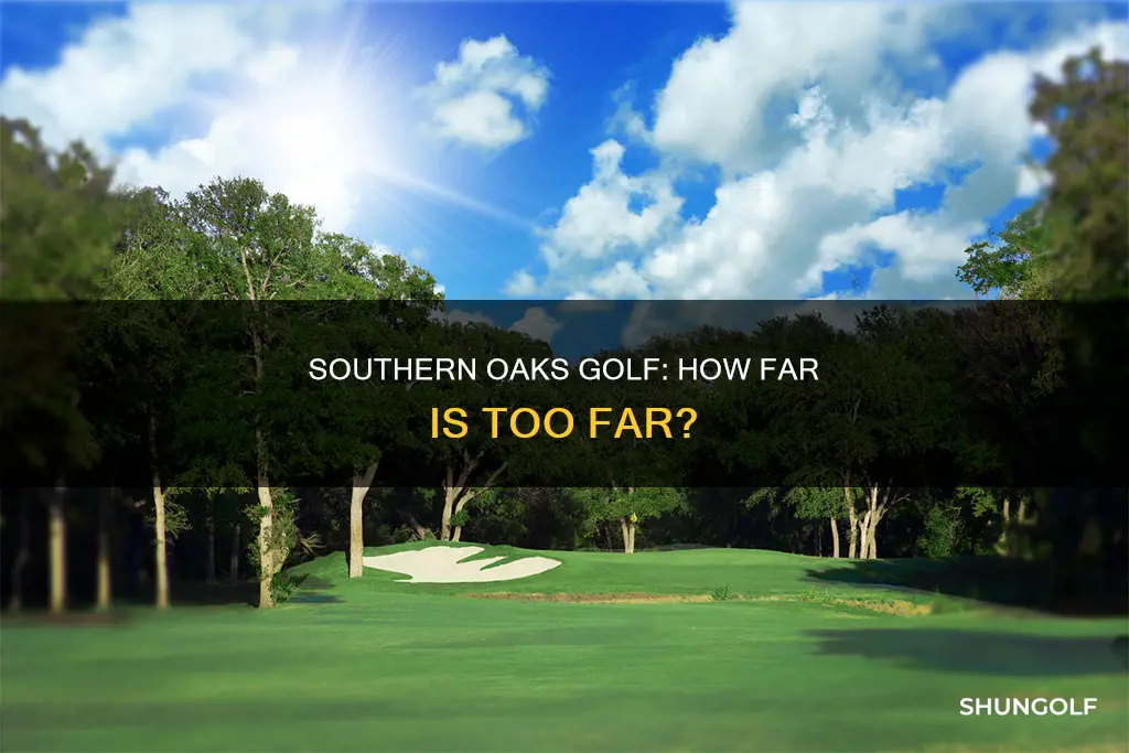 how far to southern oaks golf