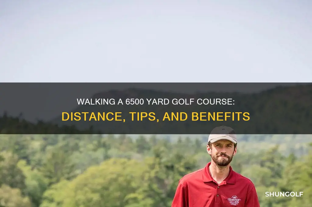 how far to walk a 6500 yard golf course