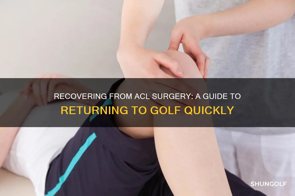 how fast back to golf after acl