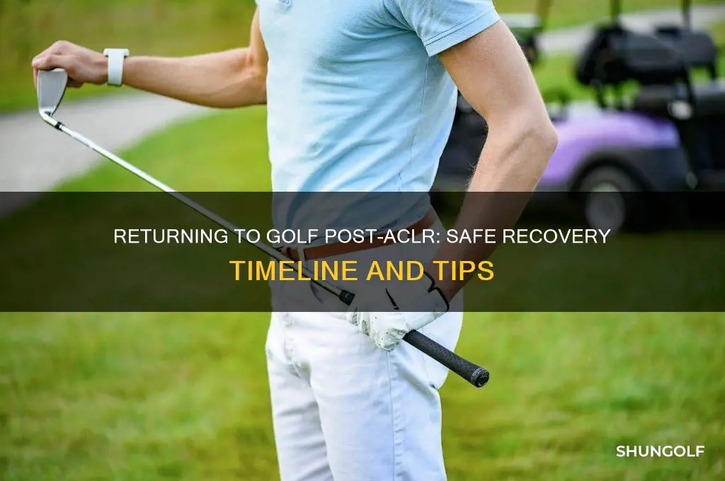 how fast back to golf after aclr
