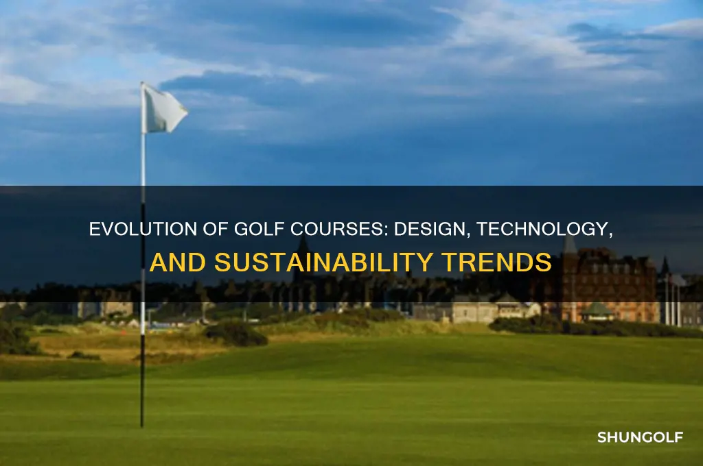 how golf courses have changed over the years