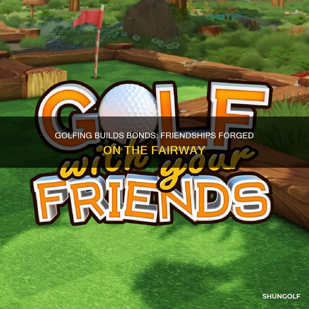 how golf forms friendships