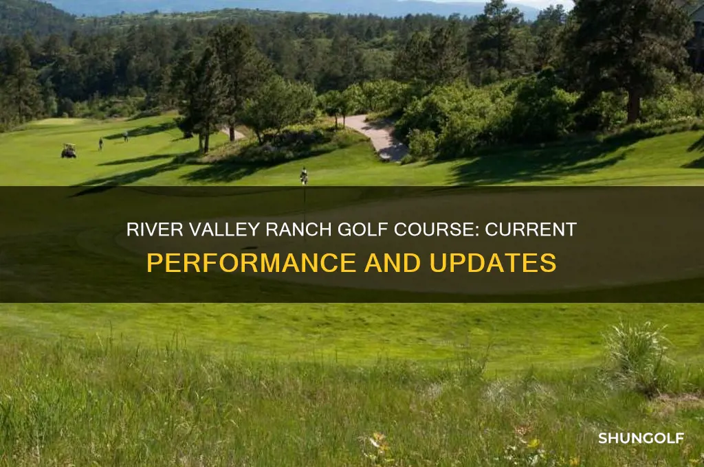 how is river valley ranch golf coruse doing