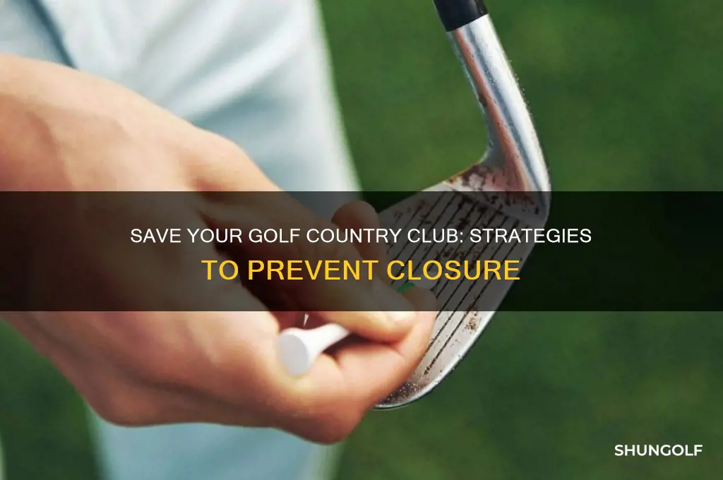 how keep my golf country club from closing