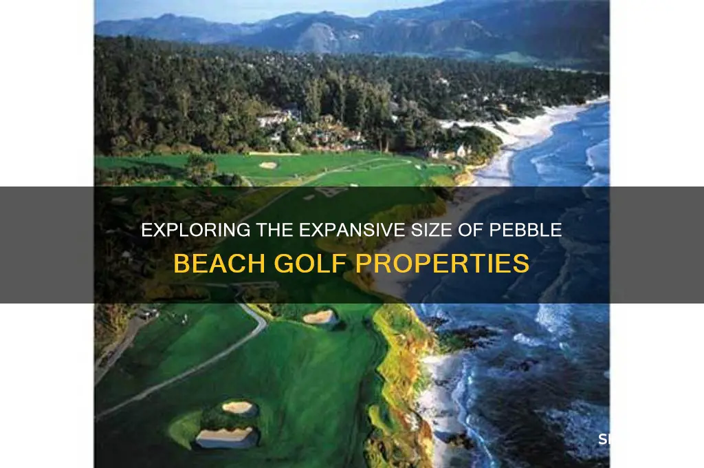 how large is pebble beach golf properties