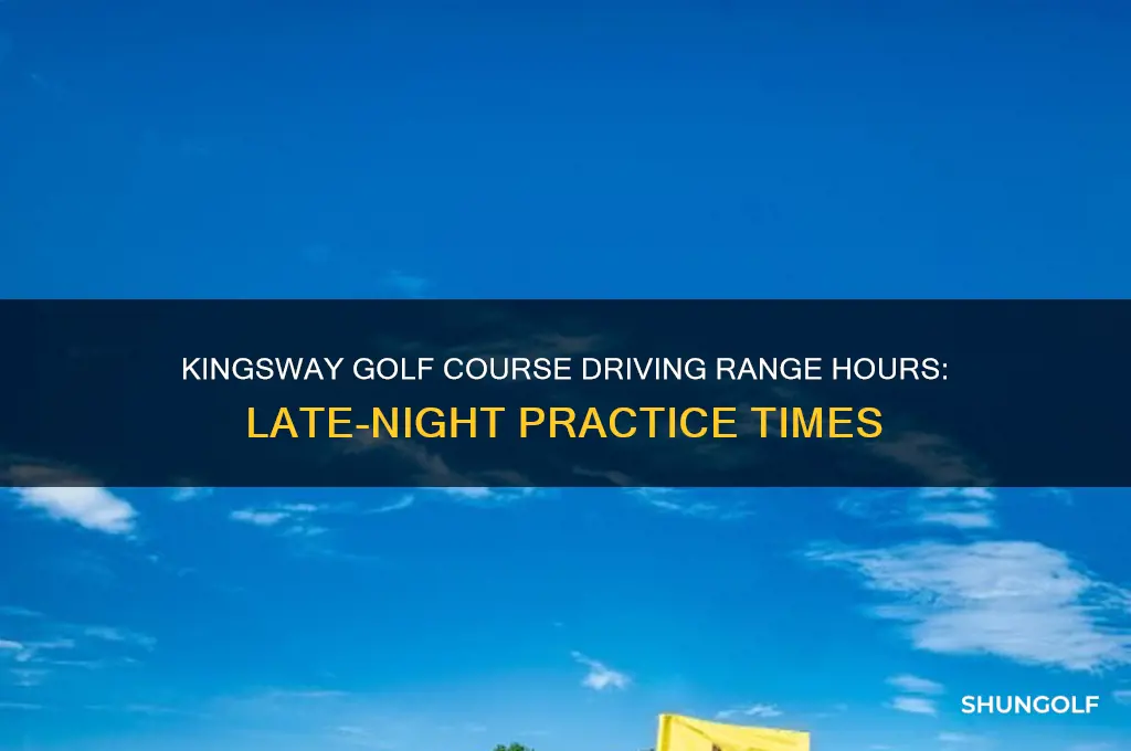 how late is driving range open at kingsway golf course