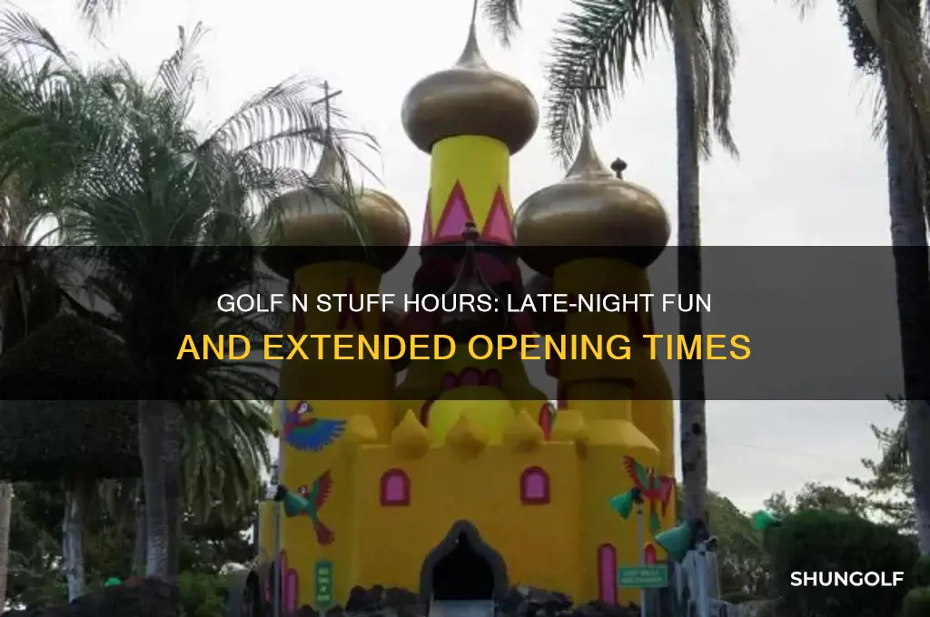 how late is golf n stuff open
