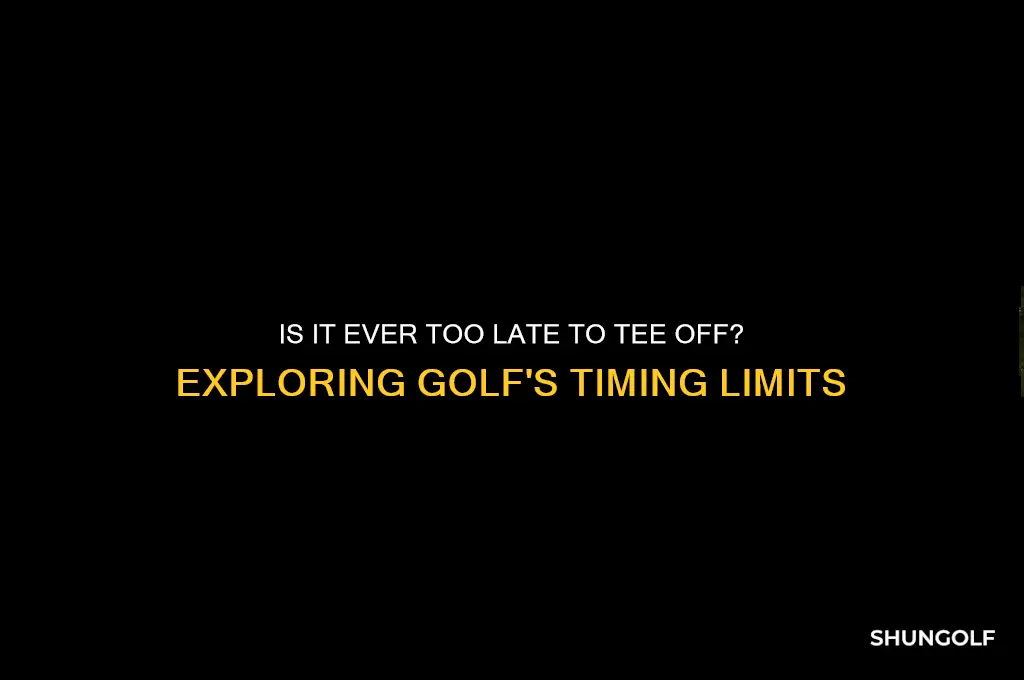 how late is too late to golf