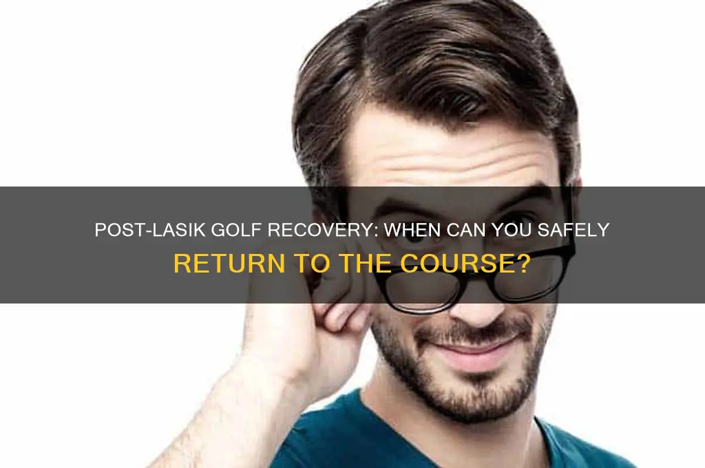 how long after lasik can i play golf