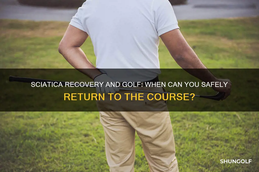 how long after sciatica can i play golf