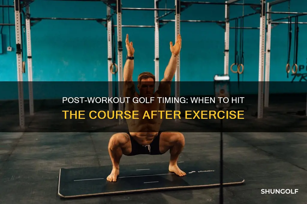 how long after workout to play golf
