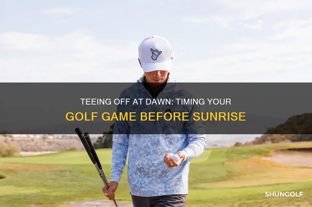 how long before sunrise could i golf