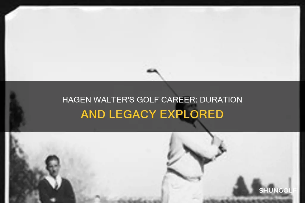 how long did hagen walter play golf