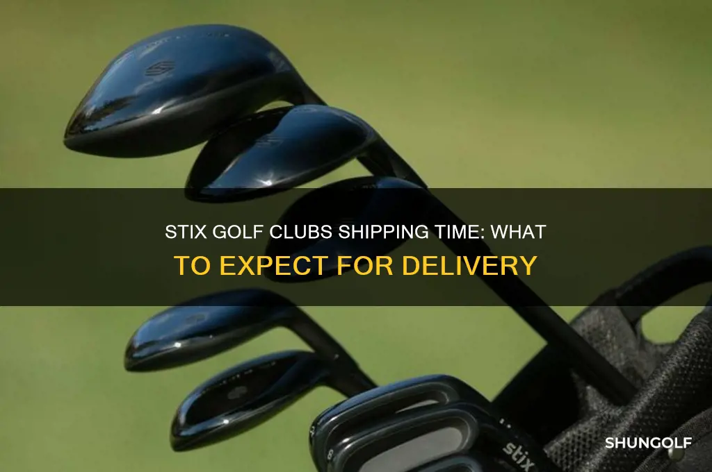how long do stix golf clubs take to ship