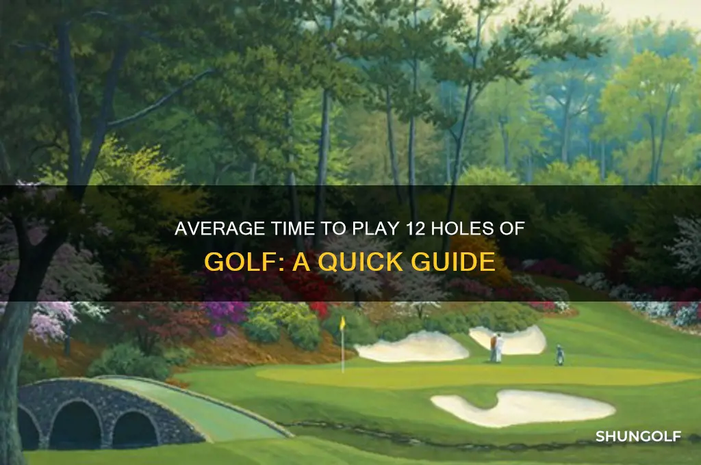 how long does 12 holes of golf take