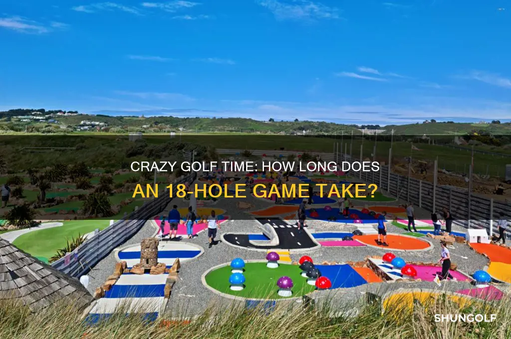 how long does 18 hole crazy golf take