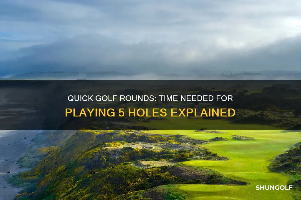 how long does 5 holes of golf take