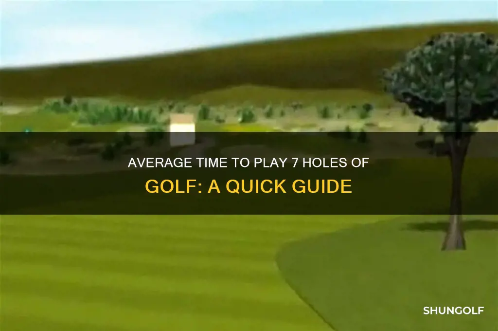 how long does 7 holes of golf take