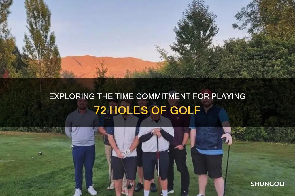 how long does 72 holes of golf take