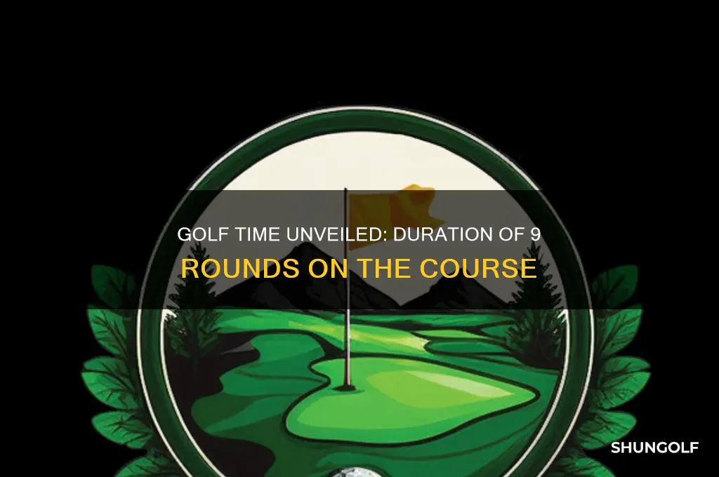 how long does 9 rounds of golf take