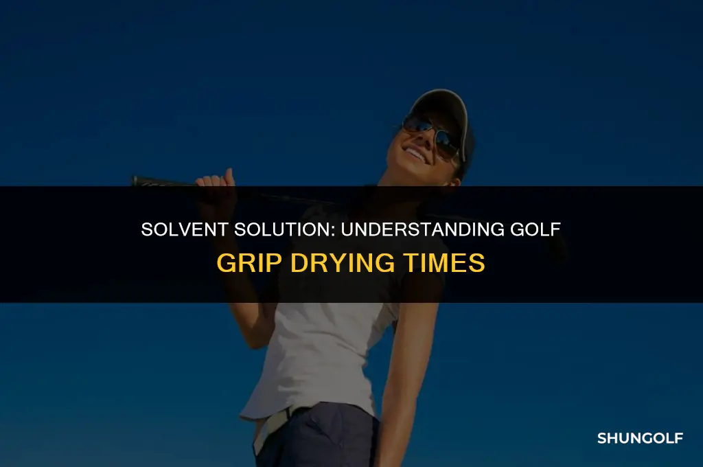 how long does golf grip solvent take to dry