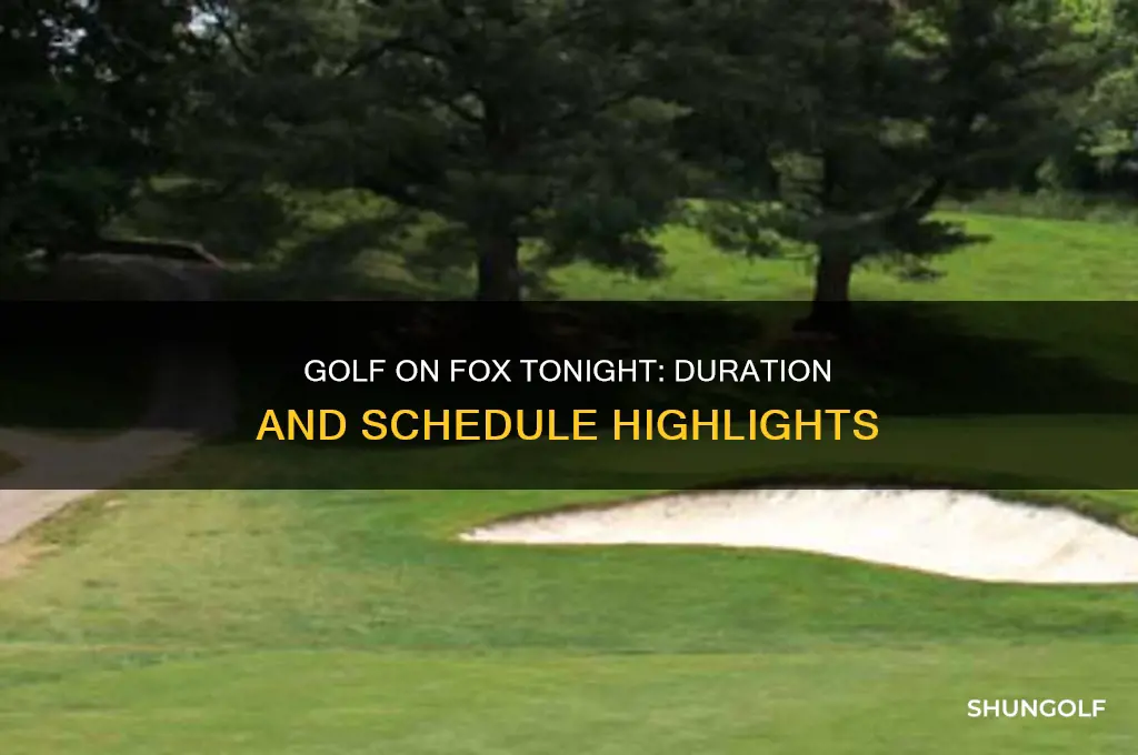 how long does golf last on fox tonight