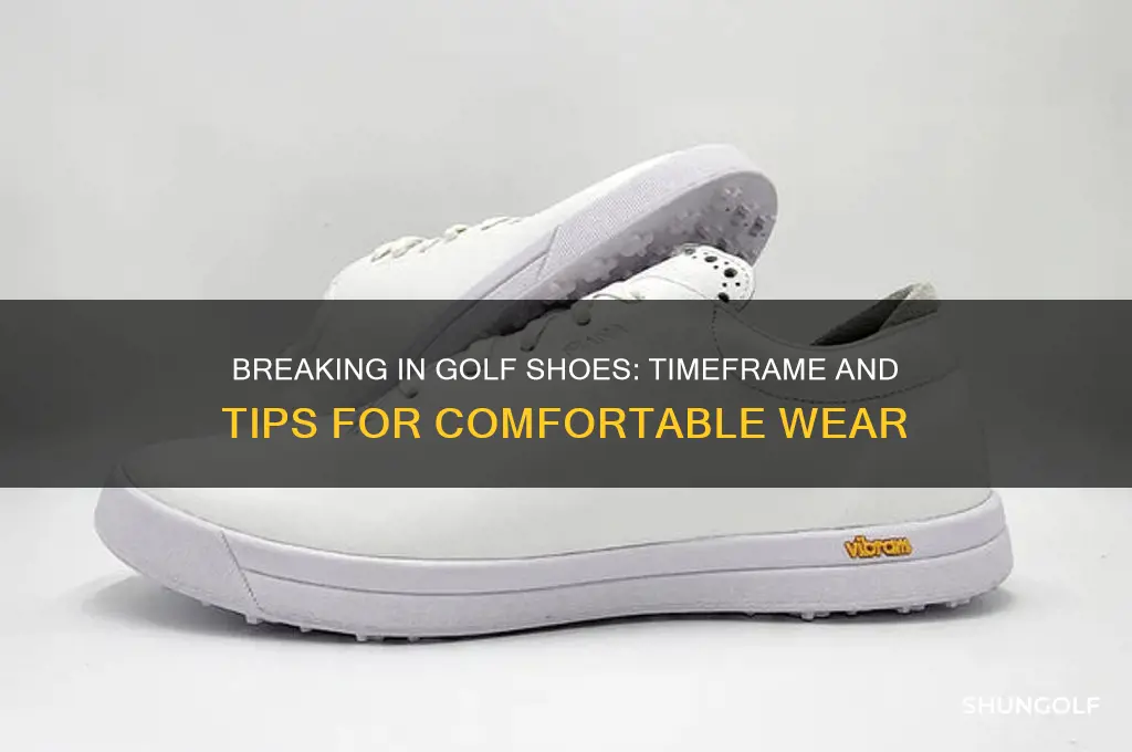 how long does it take to break in golf dhoes