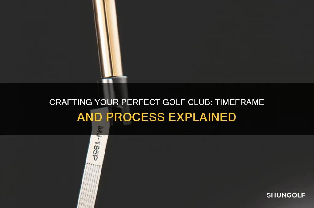 how long does it take to build a golf club