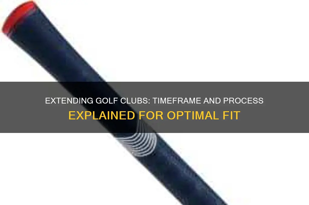 how long does it take to extend golf clubs