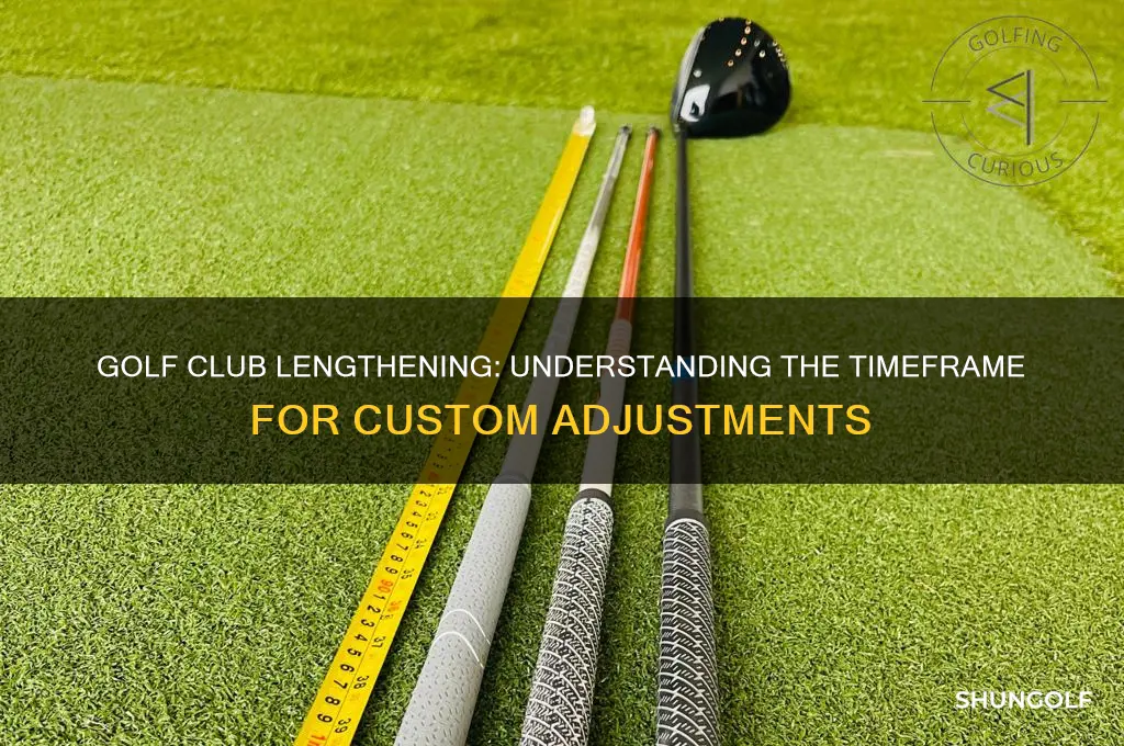 how long does it take to lengthen golf clubs