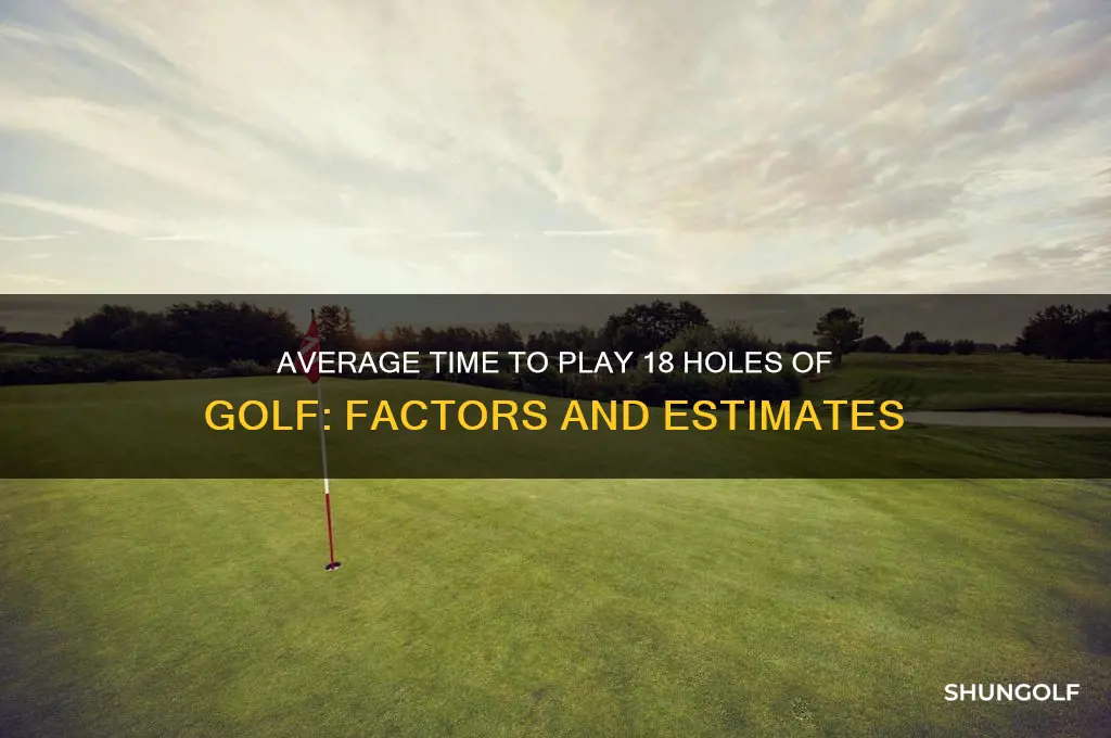how long does it take to play 18 holes golf
