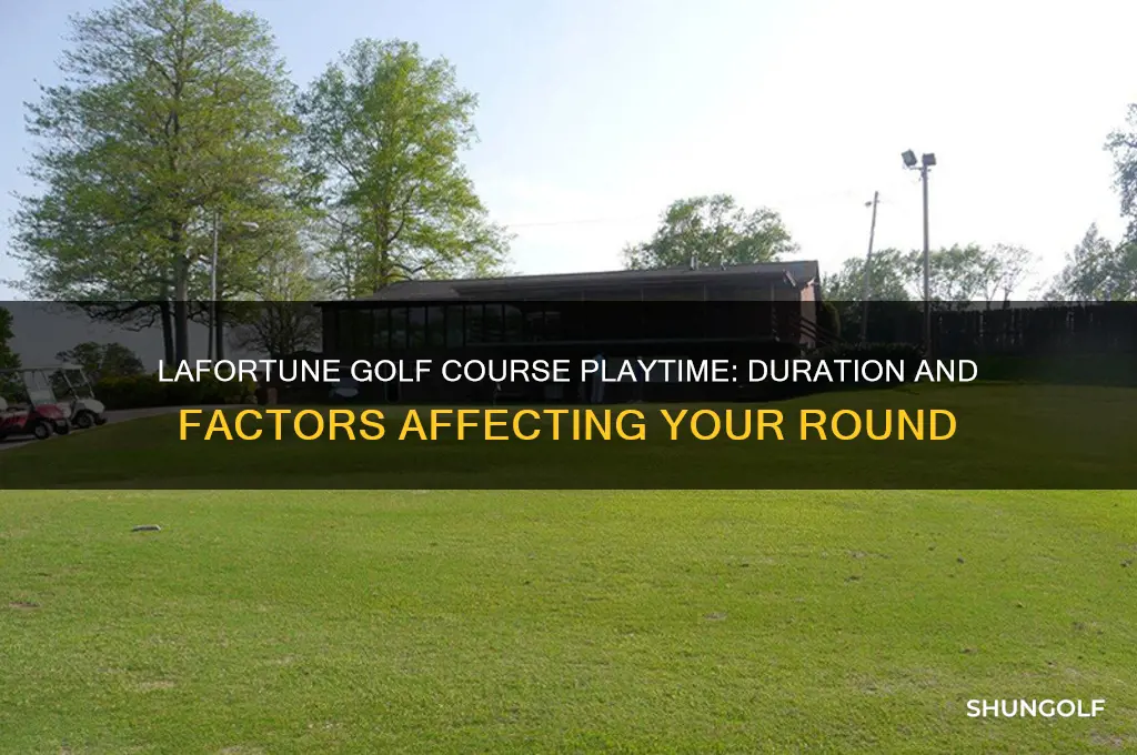 how long does it take to play lafortune golf course