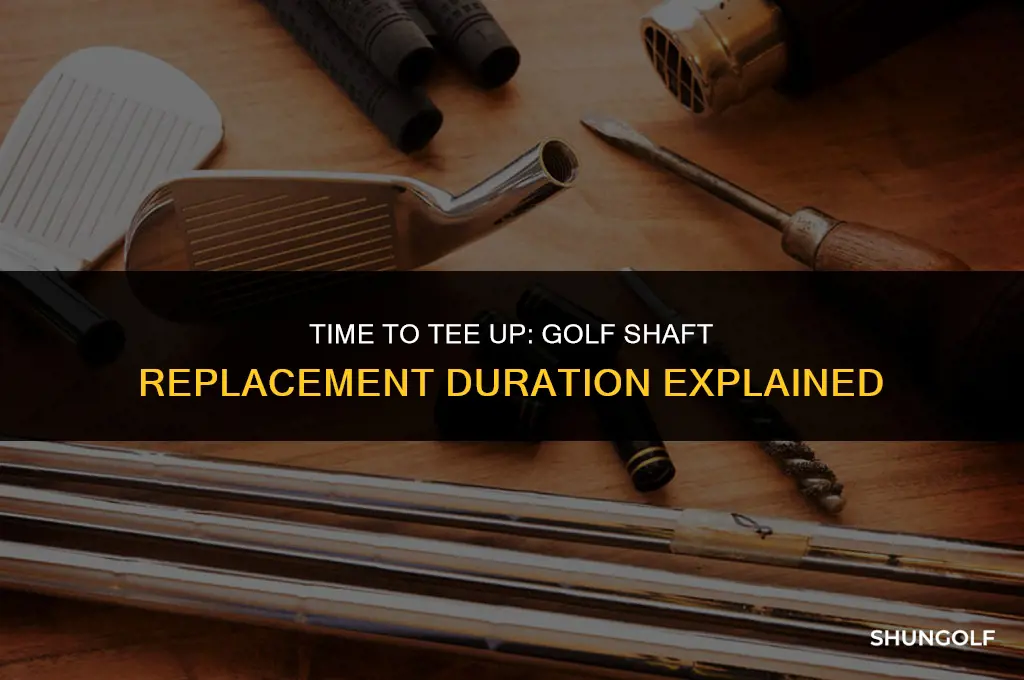 how long does it take to replace a golf shaft