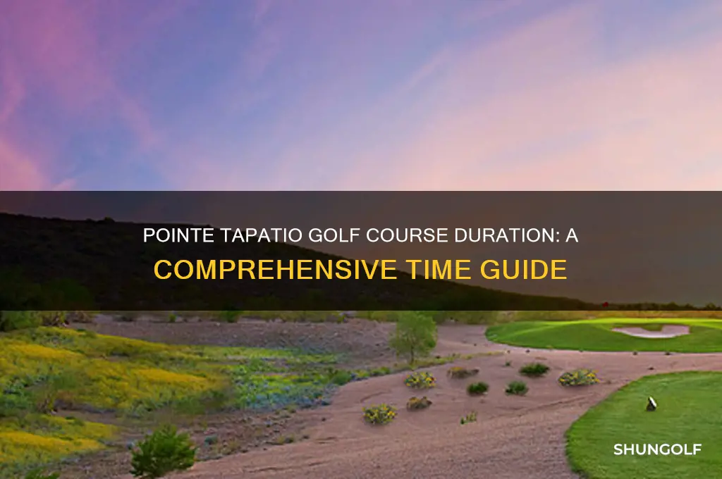 how long does the pointe tapatio golf course take