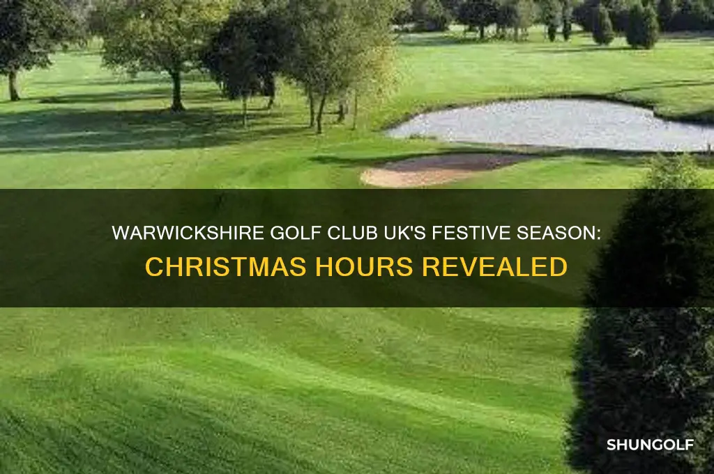 how long does warwickshire golf club uk have for christmass