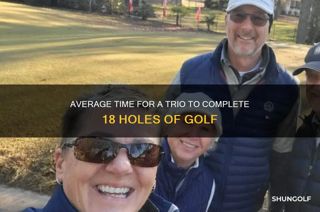 how long for 3 people tp play 18 holes golf