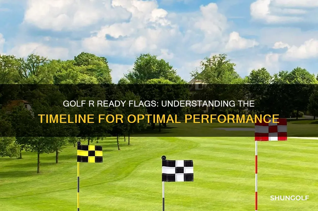 how long for golf r ready flags
