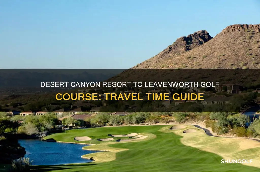 how long from desert canyon resort to leavenworth golf course