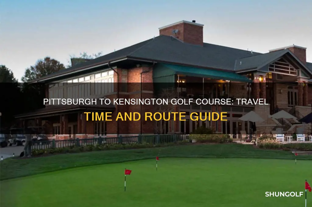 how long from pittsburgh to kennsington golf course