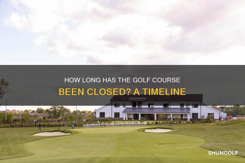 how long has the the golf course beeb clossed