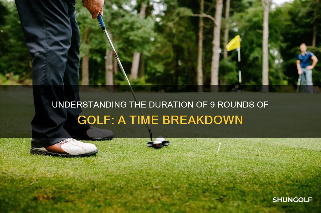 how long is 9 rounds of golf