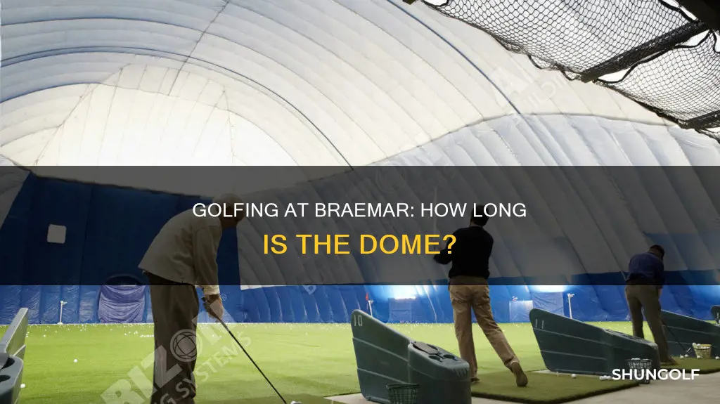 how long is braemar golf dome