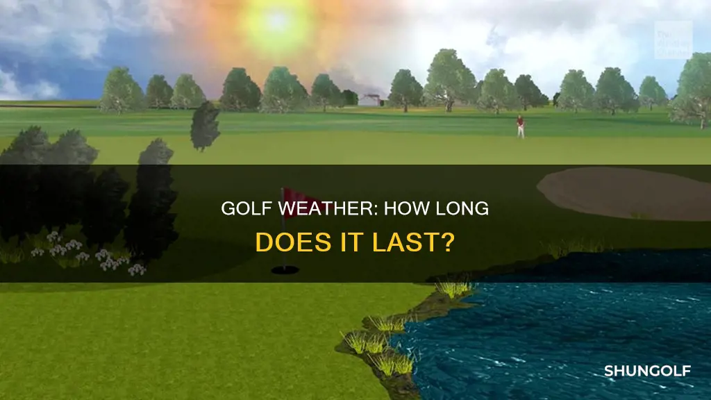 how long is golf weather